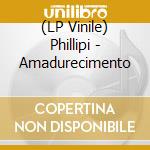 (LP Vinile) Phillipi - Amadurecimento vinile