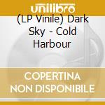 (LP Vinile) Dark Sky - Cold Harbour vinile