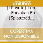 (LP Vinile) Torn - Forsaken Ep (Splattered Vinyl) vinile