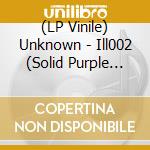 (LP Vinile) Unknown - Ill002 (Solid Purple Vinyl) vinile