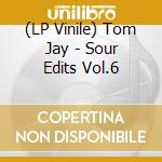 (LP Vinile) Tom Jay - Sour Edits Vol.6 vinile