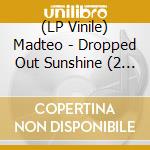 (LP Vinile) Madteo - Dropped Out Sunshine (2 Lp) vinile