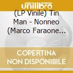 (LP Vinile) Tin Man - Nonneo (Marco Faraone Reworks) vinile