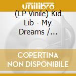 (LP Vinile) Kid Lib - My Dreams / Dreamstate One vinile
