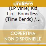 (LP Vinile) Kid Lib - Boundless (Time Bends) / Boundless (Time Bends) Vip vinile