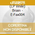 (LP Vinile) Briain - E-Fax004 vinile