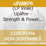 (LP Vinile) Uplifter - Strength & Power / Strength & Power (Version) vinile
