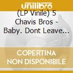 (LP Vinile) 5 Chavis Bros - Baby. Dont Leave Me / Old Time Rock N Roll vinile