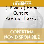 (LP Vinile) Home Current - Palermo Traxx Vol: 2 vinile