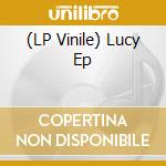 (LP Vinile) Lucy Ep vinile