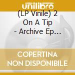 (LP Vinile) 2 On A Tip - Archive Ep Vol. 8 vinile