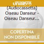 (Audiocassetta) Oiseau Danseur - Oiseau Danseur Mixtape cd