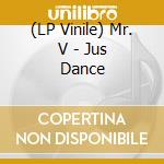 (LP Vinile) Mr. V - Jus Dance vinile
