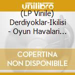 (LP Vinile) Derdiyoklar-Ikilisi - Oyun Havalari Ve Halaylar vinile