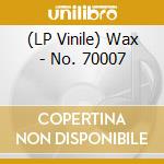 (LP Vinile) Wax - No. 70007 vinile