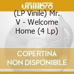 (LP Vinile) Mr. V - Welcome Home (4 Lp) vinile