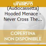 (Audiocassetta) Hooded Menace - Never Cross The Dead cd musicale