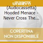 (Audiocassetta) Hooded Menace - Never Cross The Dead cd