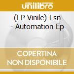 (LP Vinile) Lsn - Automation Ep vinile