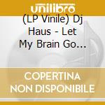 (LP Vinile) Dj Haus - Let My Brain Go (Len Faki Remix) (Purple Vinyl) vinile