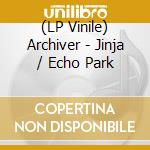 (LP Vinile) Archiver - Jinja / Echo Park vinile