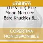 (LP Vinile) Blue Moon Marquee - Bare Knuckles & Brawn vinile