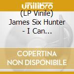 (LP Vinile) James Six Hunter - I Can Change Your Mind / Whos lp vinile
