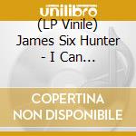 (LP Vinile) James Six Hunter - I Can Change Your Mind / Whos vinile