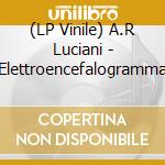 (LP Vinile) A.R Luciani - Elettroencefalogramma vinile