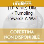 (LP Vinile) Ulla - Tumbling Towards A Wall vinile