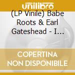(LP Vinile) Babe Roots & Earl Gateshead - I Come From Gateshead vinile
