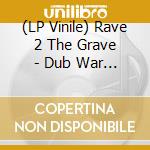 (LP Vinile) Rave 2 The Grave - Dub War / Channel X vinile