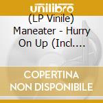 (LP Vinile) Maneater - Hurry On Up (Incl. Alinka Remix) vinile