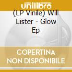 (LP Vinile) Will Lister - Glow Ep vinile