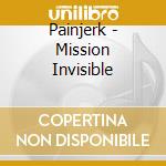Painjerk - Mission Invisible cd