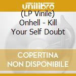 (LP Vinile) Onhell - Kill Your Self Doubt vinile