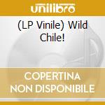 (LP Vinile) Wild Chile! vinile