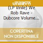 (LP Vinile) We Rob Rave - Dubcore Volume 19 vinile