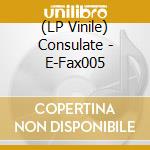 (LP Vinile) Consulate - E-Fax005 vinile