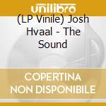 (LP Vinile) Josh Hvaal - The Sound vinile