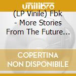 (LP Vinile) Fbk - More Stories From The Future (Len Faki Remixes) vinile