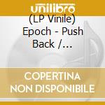 (LP Vinile) Epoch - Push Back / Travelling vinile