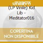 (LP Vinile) Kid Lib - Meditator016 vinile