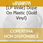 (LP Vinile) Dope On Plastic (Gold Vinyl) vinile
