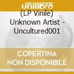 (LP Vinile) Unknown Artist - Uncultured001 vinile