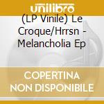 (LP Vinile) Le Croque/Hrrsn - Melancholia Ep vinile