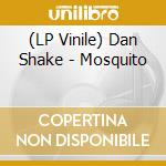 (LP Vinile) Dan Shake - Mosquito vinile
