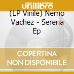 (LP Vinile) Nemo Vachez - Serena Ep vinile