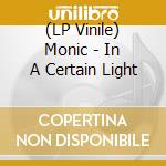 (LP Vinile) Monic - In A Certain Light vinile
