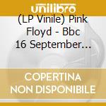 (LP Vinile) Pink Floyd - Bbc 16 September 1970 vinile